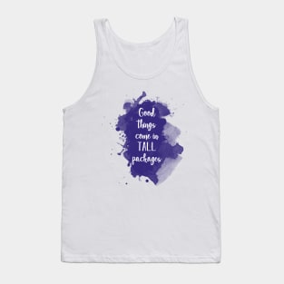 Good things come in tall packages - quote for tall people Tank Top